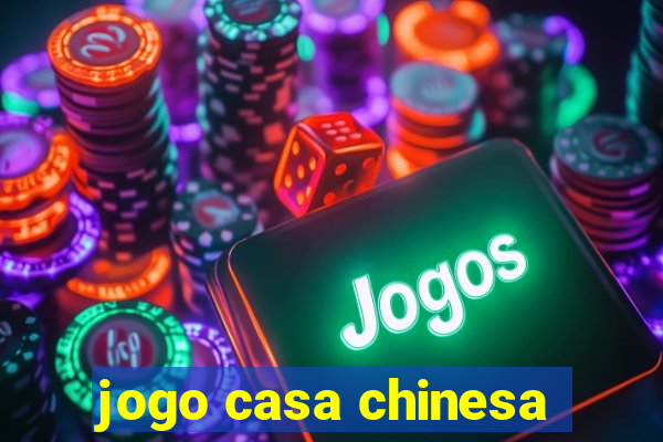 jogo casa chinesa